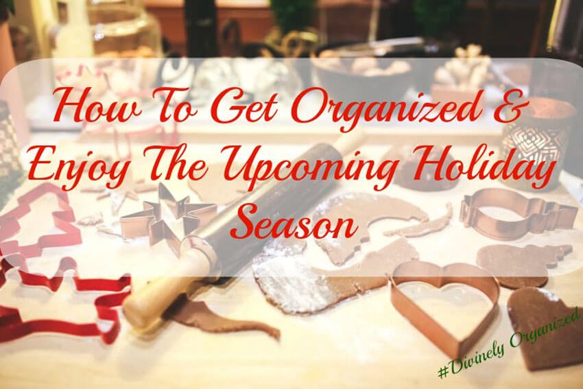 How To Get Organized & Enjoy The Holiday Season