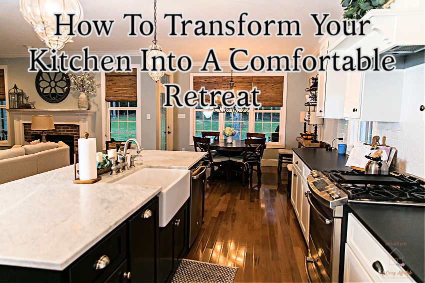 How To Transform Your Kitchen into a Comfortable Retreat