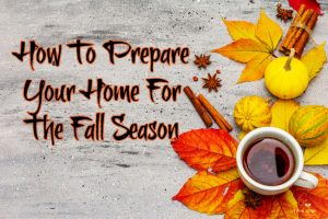 How to Prepare Your Home for the Fall Season